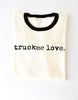 T Shirt-Ringer-truckee love.